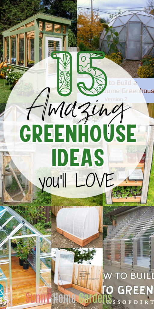 Pin image: collage of greenhouses with the words "15 awesome greenhouse ideas you'll love" in the middle.